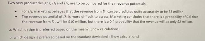 Two New Product Designs D And D2 Are To Be Compared For Their Revenue Potentials For D Marketing Believes That T 1