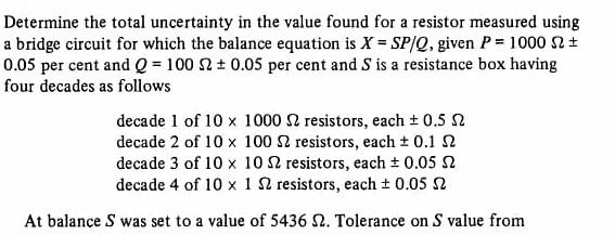 Determine The Total Uncertainty In The Value Found For A Resistor Measured Using A Bridge Circuit For Which The Balance 1