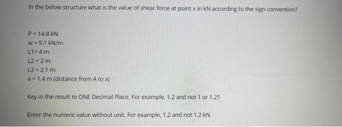 In The Below Structure What Is The Value Of Shear Force At Point Xin Kn According To The Sign Convention P 14 8 Kn W 1