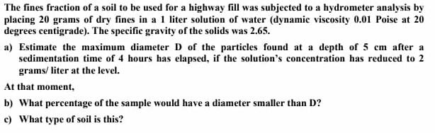 The Fines Fraction Of A Soil To Be Used For A Highway Fill Was Subjected To A Hydrometer Analysis By Placing 20 Grams Of 1