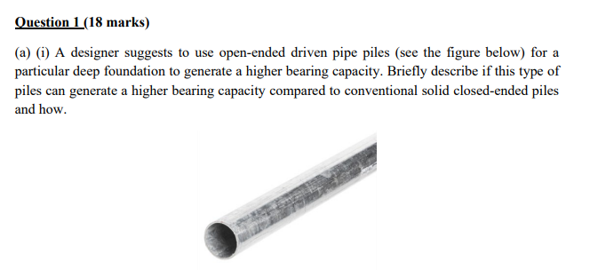 Question 1 18 Marks A 1 A Designer Suggests To Use Open Ended Driven Pipe Piles See The Figure Below For A Parti 1