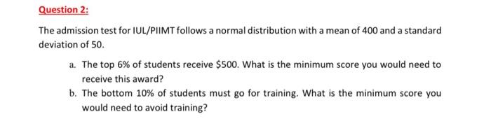 Question 2 The Admission Test For Iul Piimt Follows A Normal Distribution With A Mean Of 400 And A Standard Deviation O 1