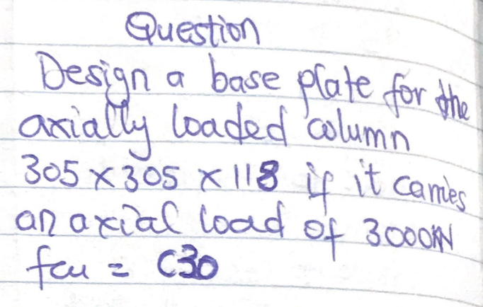 A Base Plate For The Question Design Asially Loaded Column 305 X 305 X 118 If It Cames An Axial Load Of 30001n Feu Z C30 1