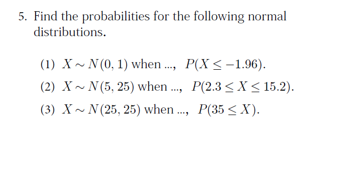5 Find The Probabilities For The Following Normal Distributions 1 X N 0 1 When P X 1 96 2 X N 5 25 1