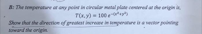 B The Temperature At Any Point In Circular Metal Plate Centered At The Origin Is T X Y 100 E X Y Show That The Di 1