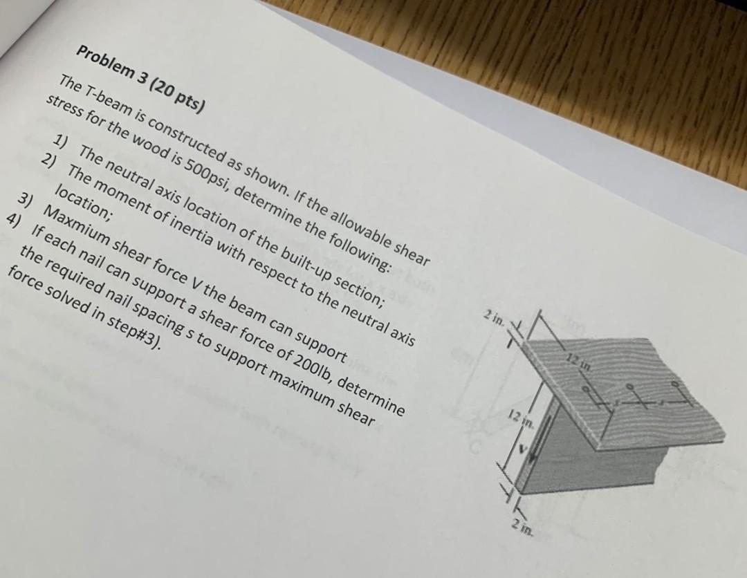 Problem 3 20 Pts The T Beam Is Constructed As Shown If The Allowable Shear Stress For The Wood Is 500psi Determine T 1