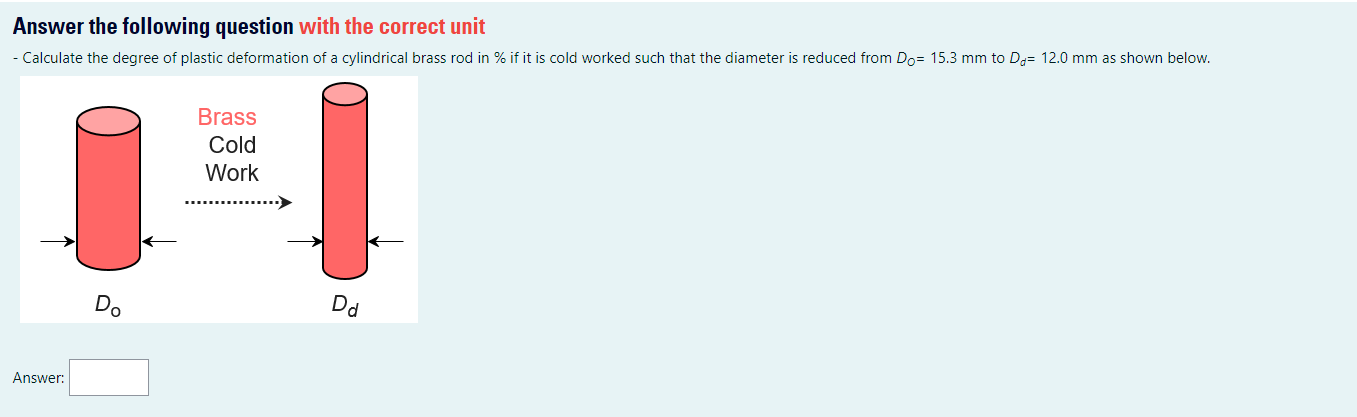 Answer The Following Question With The Correct Unit Calculate The Degree Of Plastic Deformation Of A Cylindrical Brass 1