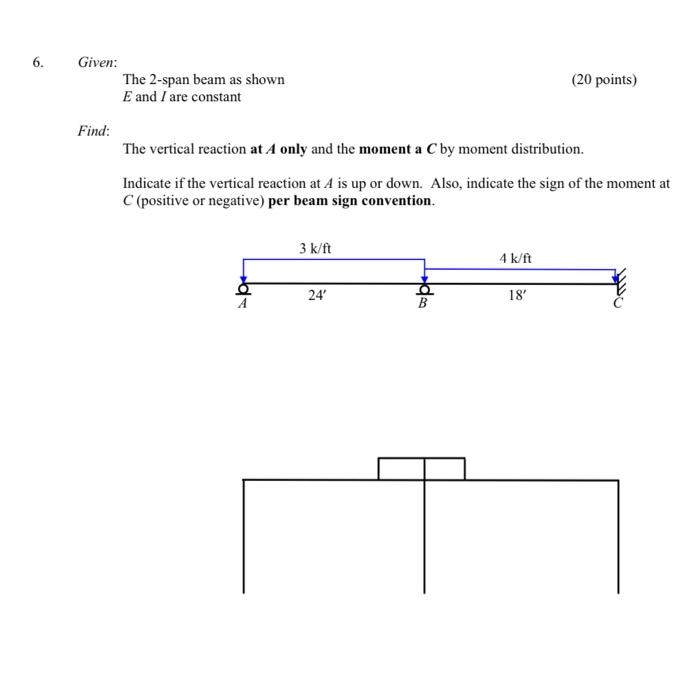 6 Given The 2 Span Beam As Shown E And I Are Constant 20 Points Find The Vertical Reaction At A Only And The Moment 1