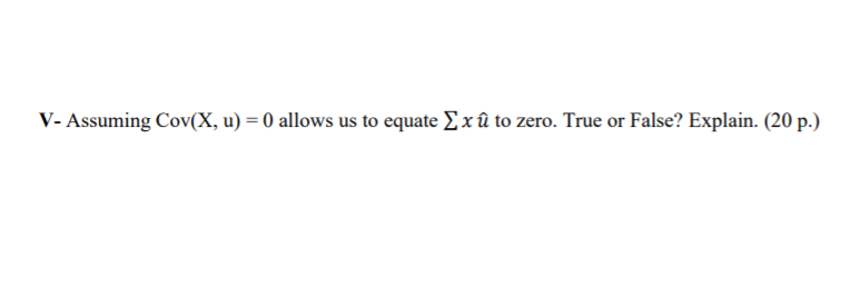 V Assuming Cov X U 0 Allows Us To Equate 2 X U To Zero True Or False Explain 20 P 1