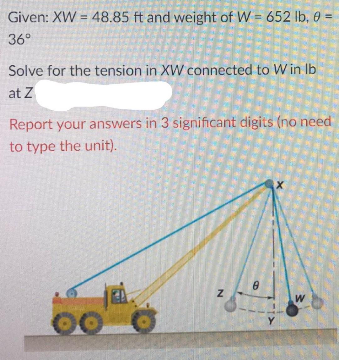 Given Xw 48 85 Ft And Weight Of W 652 Lb 0 36 Solve For The Tension In Xw Connected To Win Lb At Z Report Your 1