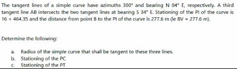 The Tangent Lines Of A Simple Curve Have Azimuths 300 And Bearing N 04 E Respectively A Third Tangent Line Ab Intersec 1