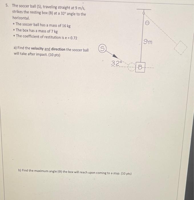 5 The Soccer Ball S Traveling Straight At 9 M S Strikes The Resting Box B At A 32 Angle To The Horizontal The 1