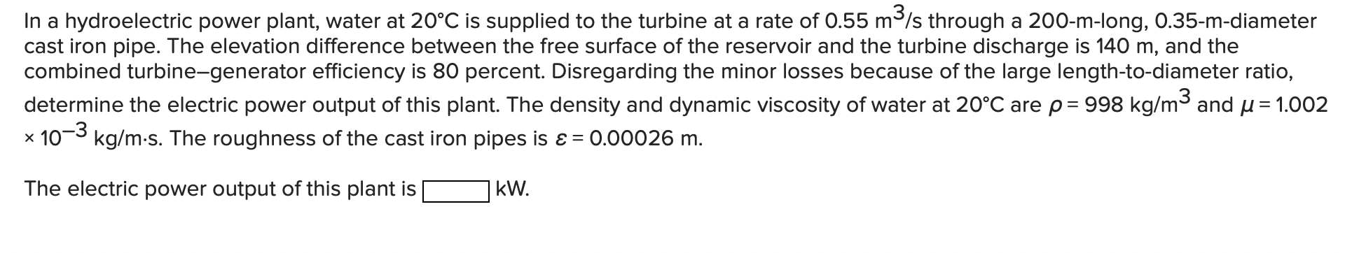 In A Hydroelectric Power Plant Water At 20 C Is Supplied To The Turbine At A Rate Of 0 55 M3 S Through A 200 M Long 0 1