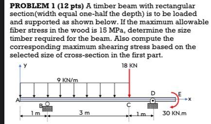 Problem 1 12 Pts A Timber Beam With Rectangular Section Width Equal One Half The Depth Is To Be Loaded And Supported 1