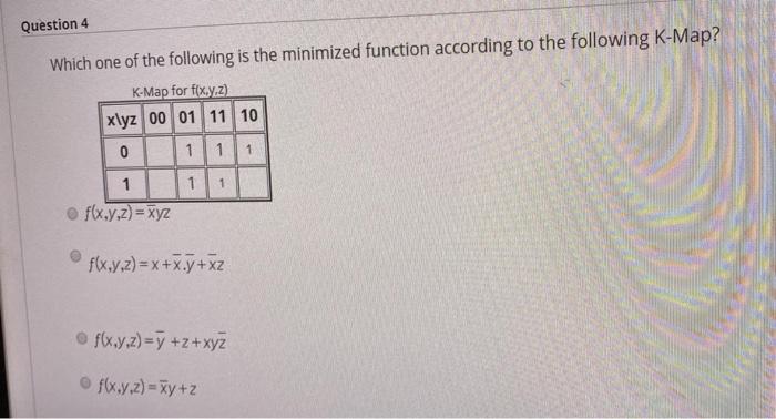 Question 4 Which One Of The Following Is The Minimized Function According To The Following K Map K Map For Flx Y Z X Y 1