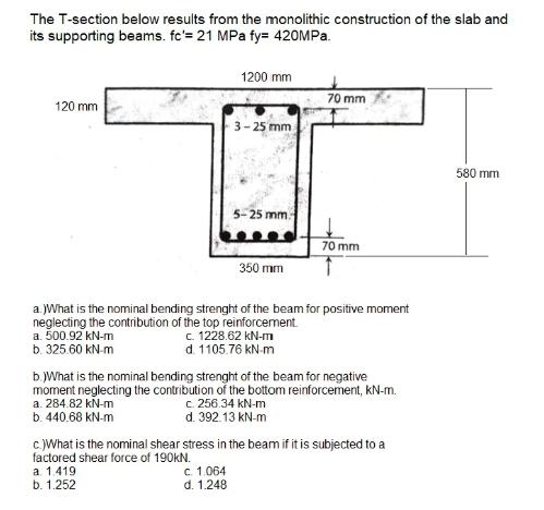 The T Section Below Results From The Monolithic Construction Of The Slab And Its Supporting Beams Fc 21 Mpa Fy 420mp 1