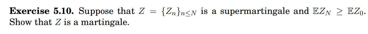 Exercise 5 10 Suppose That Z Zn N N Is A Supermartingale And Ezn Ezo Show That Z Is A Martingale 1