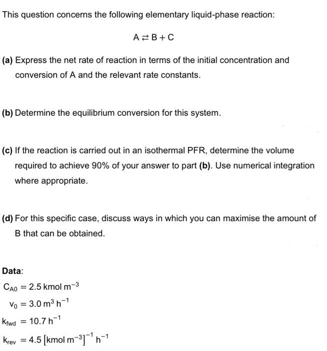 This Question Concerns The Following Elementary Liquid Phase Reaction Ab C A Express The Net Rate Of Reaction In Term 1