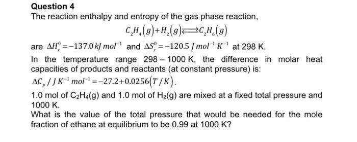 Question 4 The Reaction Enthalpy And Entropy Of The Gas Phase Reaction Ch 9 H 9 2ch 9 Are Ah 137 0 Kj Mol And As 1