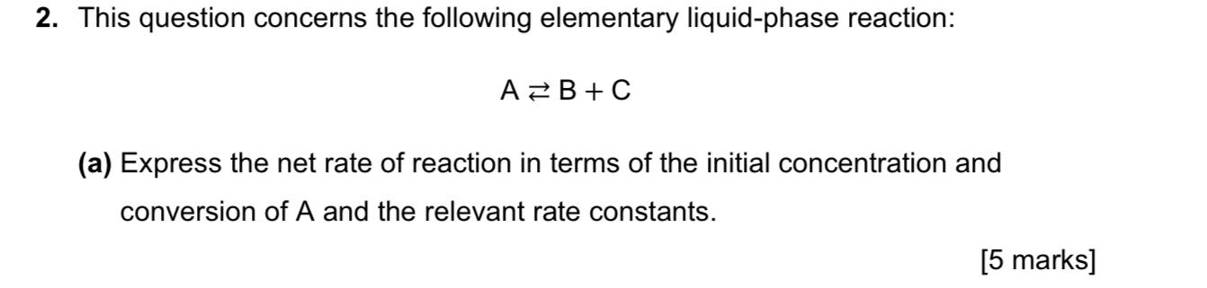 2 This Question Concerns The Following Elementary Liquid Phase Reaction A B C A Express The Net Rate Of Reaction In 1