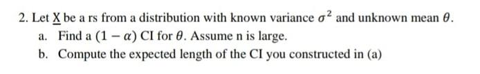 2 Let X Be A Rs From A Distribution With Known Variance O And Unknown Mean 0 A Find A 1 A Ci For 0 Assume N Is 1