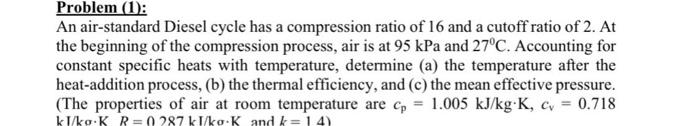 Problem 1 An Air Standard Diesel Cycle Has A Compression Ratio Of 16 And A Cutoff Ratio Of 2 At The Beginning Of The 1
