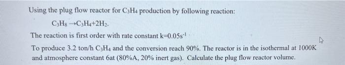 Using The Plug Flow Reactor For Ch4 Production By Following Reaction Ch3 C3h4 2h2 The Reaction Is First Order With R 1