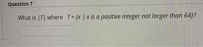Question 7 What Is T Where T X X Is A Positive Integer Not Larger Than 64 1