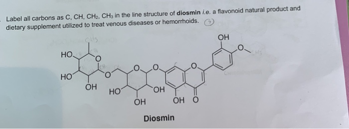 Label All Carbons As C Ch Ch2 Ch3 In The Line Structure Of Diosmin I E A Flavonoid Natural Product And Dietary Suppl 1