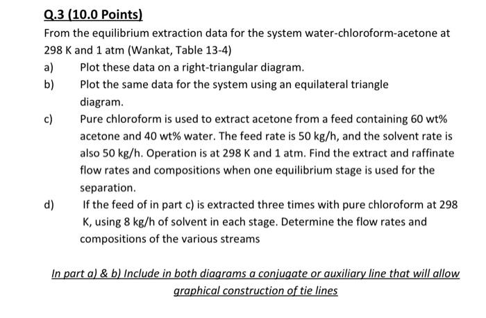 Q 3 10 0 Points From The Equilibrium Extraction Data For The System Water Chloroform Acetone At 298 K And 1 Atm Wanka 1