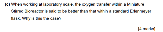 C When Working At Laboratory Scale The Oxygen Transfer Within A Miniature Stirred Bioreactor Is Said To Be Better Tha 1