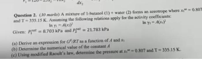 Question 2 30 Marks A Mixture Of 1 Butanol 1 Water 2 Forms An Azeotrope Where X 0 807 Und T 335 15 K Ass 1