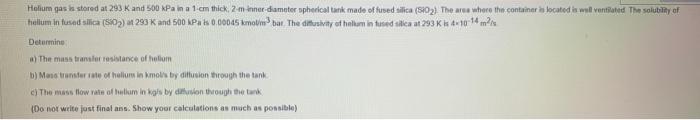 Helium Qas Li Stored At 293k And 500 Kpa In A 1 Cm Thick 2 Minner Diameter Spherical Tank Made Of Fused Lica 102 The A 1