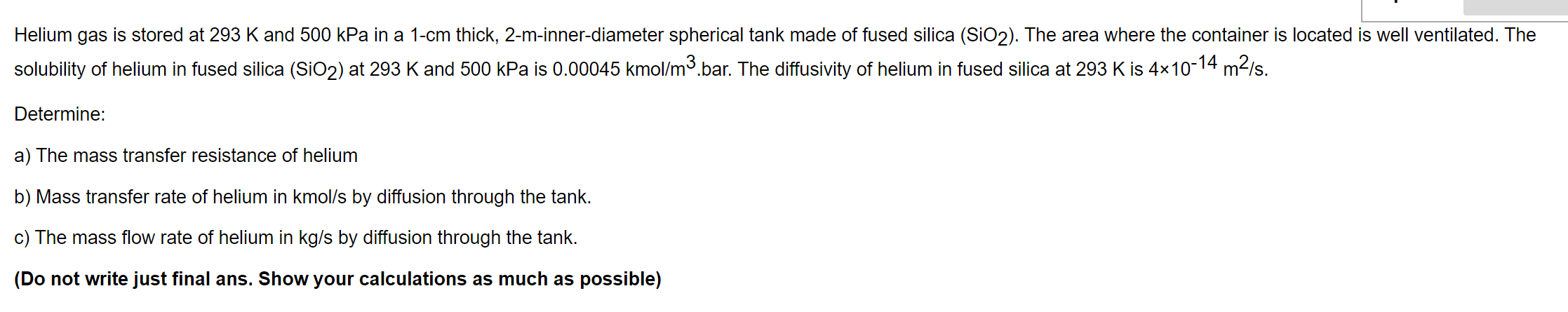 Helium Gas Is Stored At 293 K And 500 Kpa In A 1 Cm Thick 2 M Inner Diameter Spherical Tank Made Of Fused Silica Sio2 1