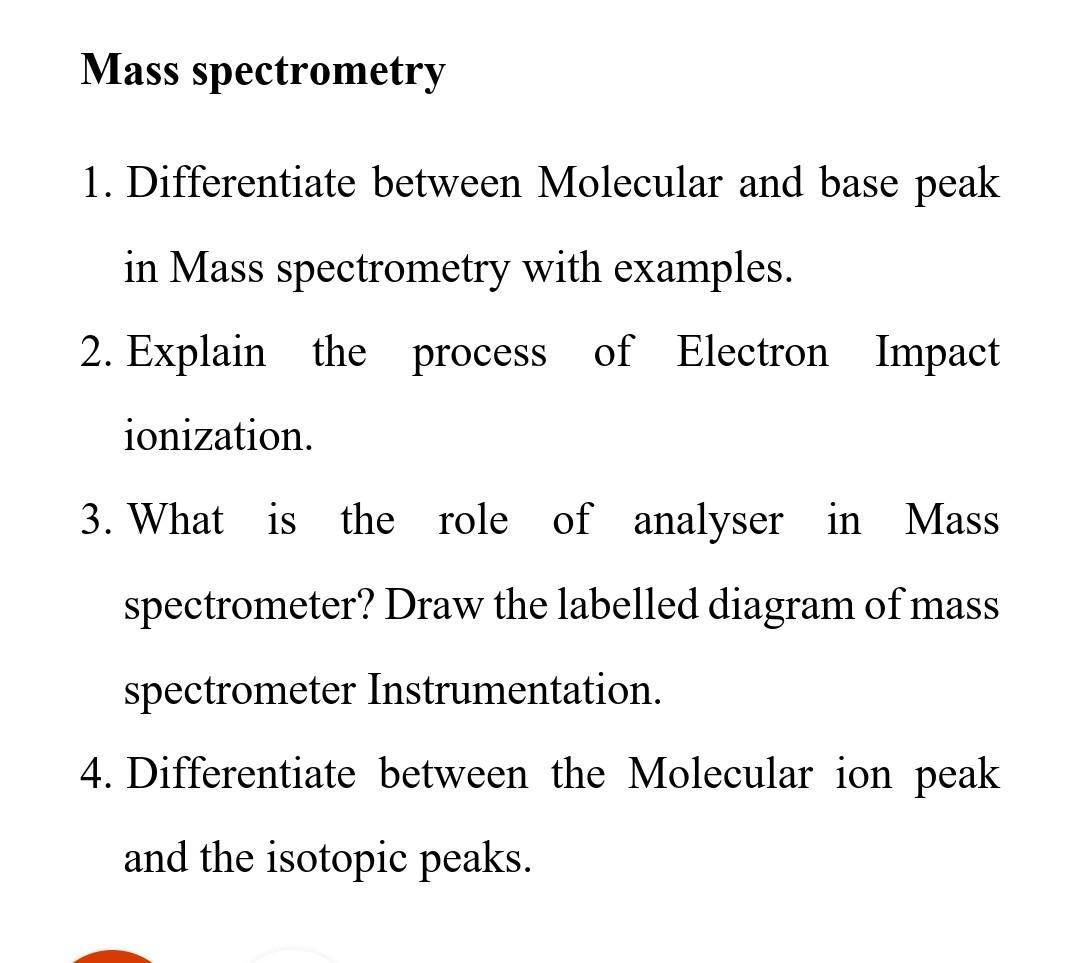Mass Spectrometry 1 Differentiate Between Molecular And Base Peak In Mass Spectrometry With Examples 2 Explain The Pr 1