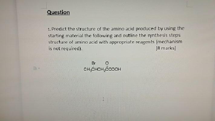 Question 1 Predict The Structure Of The Amino Acid Produced By Using The Starting Material The Following And Outline Th 1