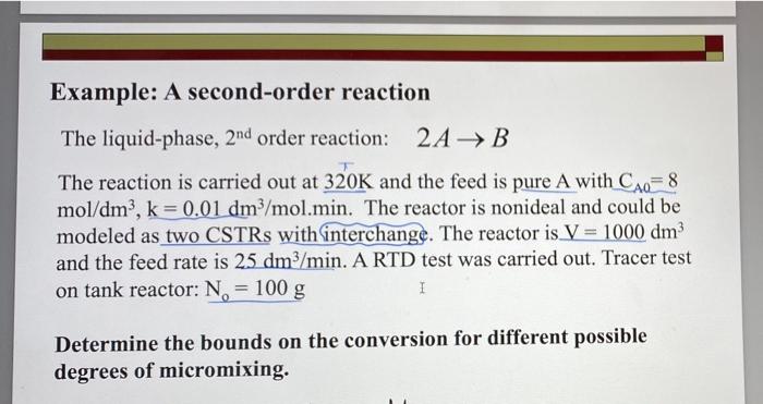 Example A Second Order Reaction The Liquid Phase 2nd Order Reaction 2a B The Reaction Is Carried Out At 320k And Th 1