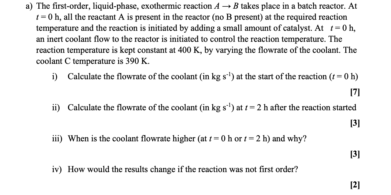 A The First Order Liquid Phase Exothermic Reaction A B Takes Place In A Batch Reactor At T 0 H All The Reactant A 1