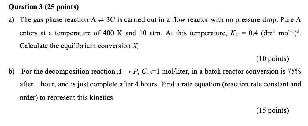 Question 3 25 Points A The Gas Phase Reaction A 3c Is Carried Out In A Flow Reactor With No Pressure Drop Pure A E 1