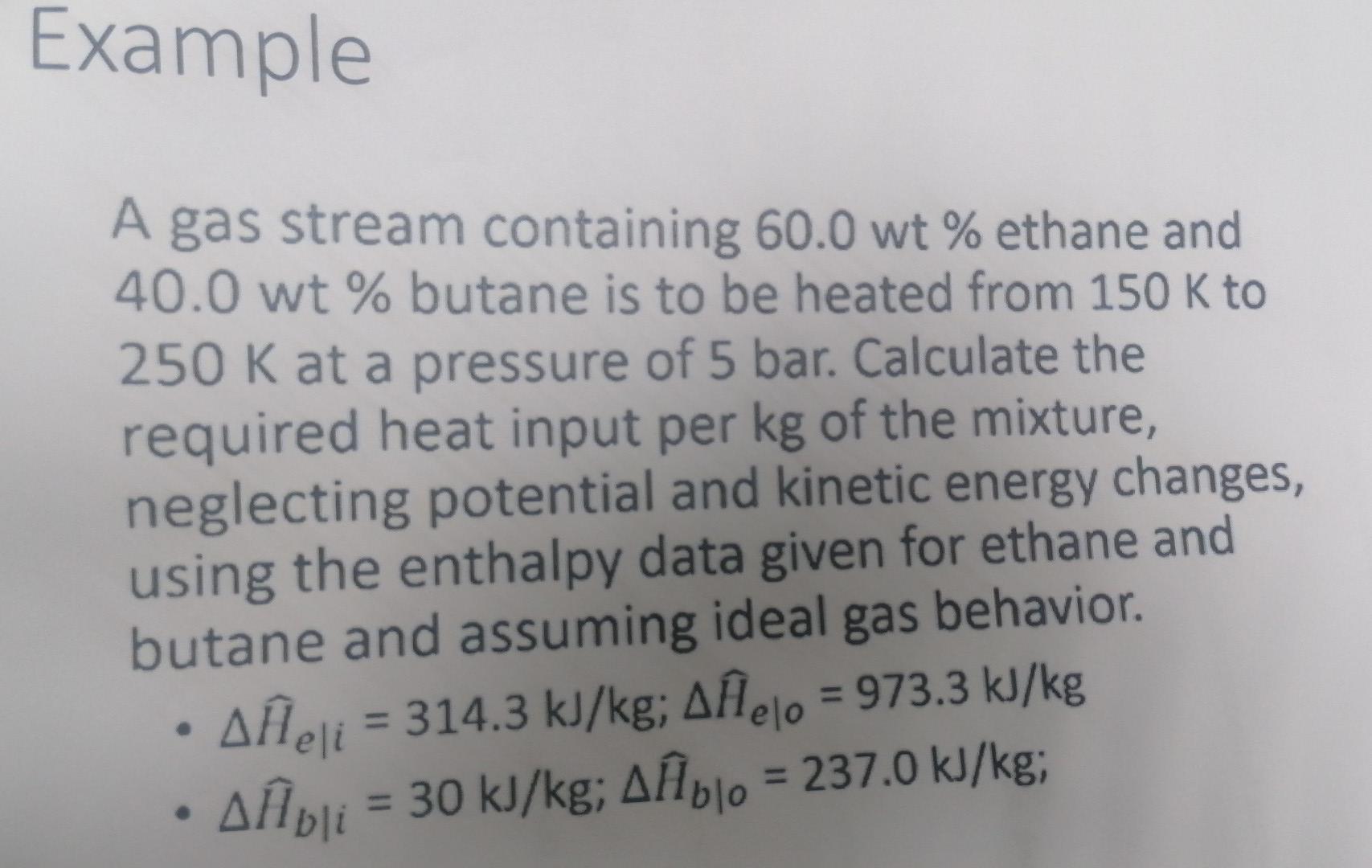 Example A Gas Stream Containing 60 0 Wt Ethane And 40 0 Wt Butane Is To Be Heated From 150 K To 250 K At A Pressure O 1