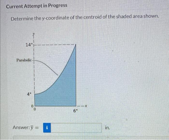 Current Attempt In Progress Determine The Y Coordinate Of The Centroid Of The Shaded Area Shown 4 14 Parabolic 4 Vo 1