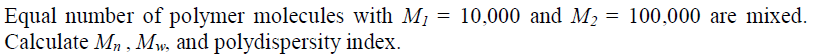 Equal Number Of Polymer Molecules With M1 10 000 And M2 100 000 Are Mixed Calculate Mn Mw And Polydispersity 1