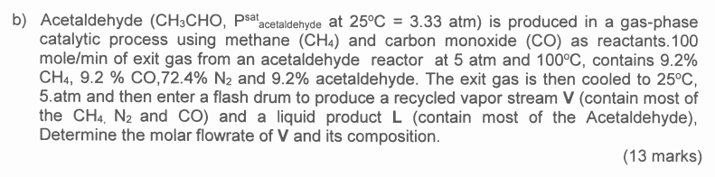 B Acetaldehyde Ch3cho Psat Acetaldehyde At 25 C 3 33 Atm Is Produced In A Gas Phase Catalytic Process Using Methan 1