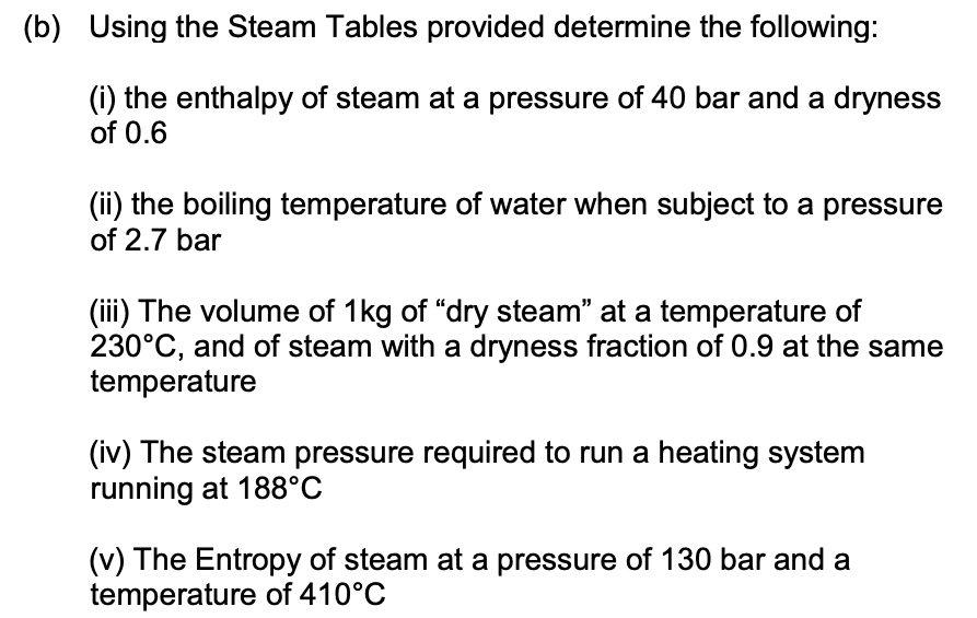 B Using The Steam Tables Provided Determine The Following I The Enthalpy Of Steam At A Pressure Of 40 Bar And A Dry 1