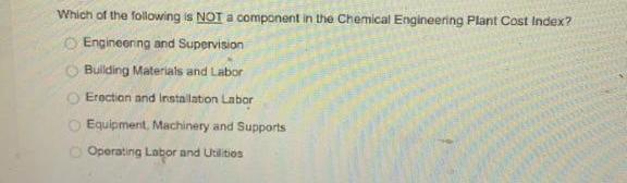 Which Of The Following Is Not A Component In The Chemical Engineering Plant Cost Index Engineering And Supervision Bull 1