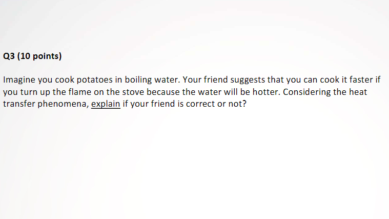 Q3 10 Points Imagine You Cook Potatoes In Boiling Water Your Friend Suggests That You Can Cook It Faster If You Turn 1
