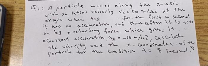 Q A Particle Moves Along A Moves Along The X Axis With An Intial Velocity Vx So M Sec At The Origin When Tao For The F 1