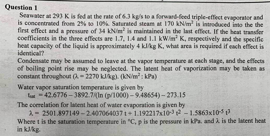 Question 1 Seawater At 293 K Is Fed At The Rate Of 6 3 Kg S To A Forward Feed Triple Effect Evaporator And Is Concentrat 1