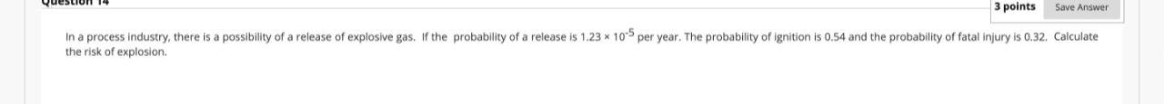 3 Points Save Answer In A Process Industry There Is A Possibility Of A Release Of Explosive Gas If The Probability Of 1