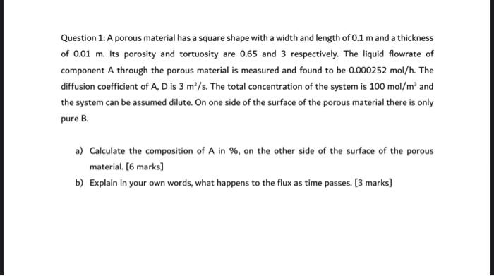 Question 1 A Porous Material Has A Square Shape With A Width And Length Of 0 1 M And A Thickness Of 0 01 M Its Porosit 1